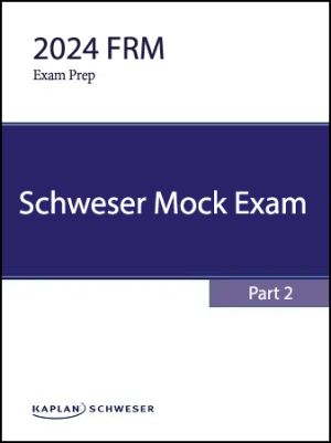FRM 2024 Schweser Mock Exam Part 2