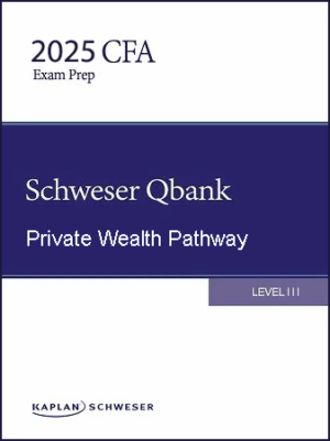 CFA 2025 Schweser Question Bank Level 3 - Private Wealth Pathway